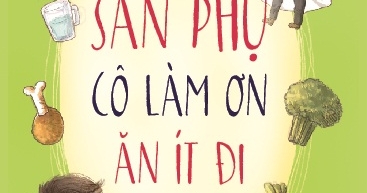 Này Sản Phụ, Cô Làm Ơn Ăn Ít Đi Nhé