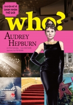 Who? Chuyện Kể Về Danh Nhân Thế Giới - Audrey Hepburn