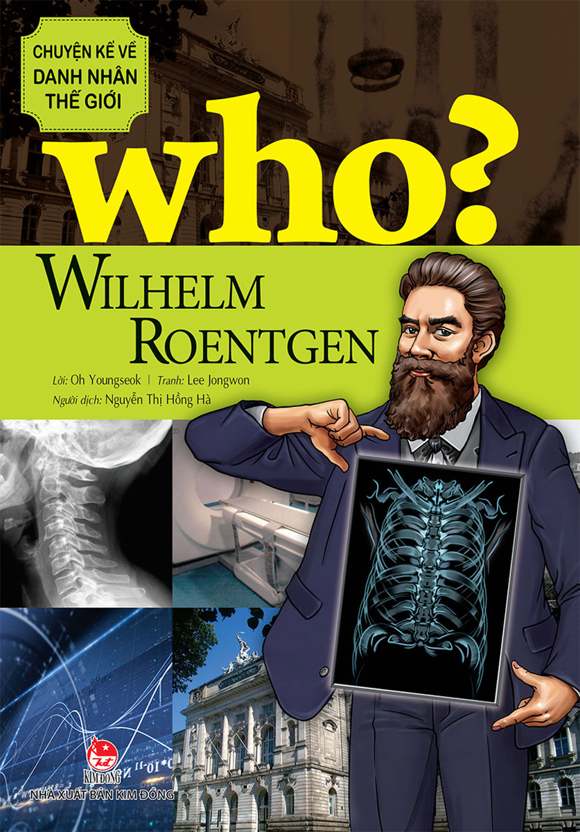 Who? Chuyện Kể Về Danh Nhân Thế Giới - Wilhelm Roentgen
