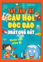 Tất Tần Tật Câu Hỏi Độc Đáo Nhất Quả Đất - Khoa Học Diệu Kì