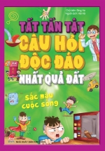 Tất Tần Tật Câu Hỏi Độc Đáo Nhất Quả Đất - Sắc Màu Cuộc Sống