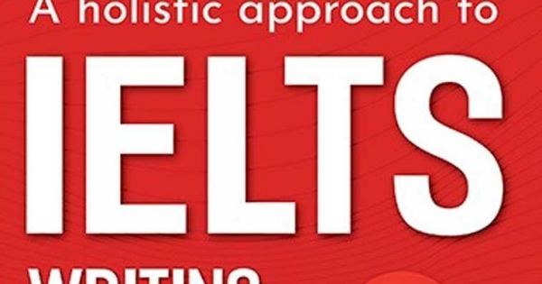 A Holistic Approach To Ielts Writing