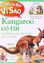 Em Muốn Biết Vì Sao - Kangaroo Có Túi Và Những Câu Hỏi Khác Về Con Non