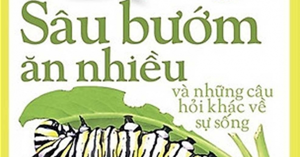 Em Muốn Biết Vì Sao - Sâu Bướm Ăn Nhiều Và Những Câu Hỏi Khác Về Sự Sống