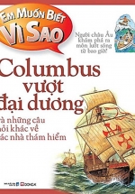 Em Muốn Biết Vì Sao - Columbus Vượt Đại Dương Và Những Câu Hỏi Khác Về Các Nhà Thám Hiểm
