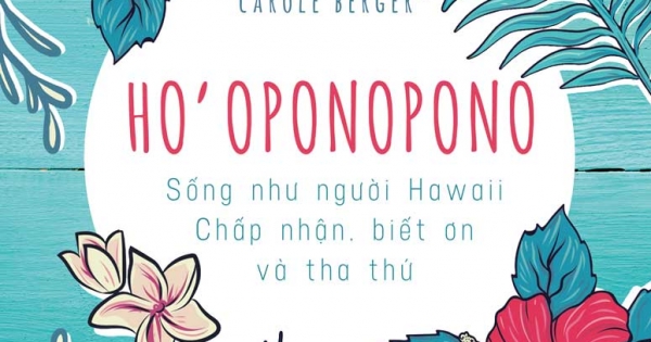 Ho'oponopono: Sống Như Người Hawaii - Chấp Nhận, Biết Ơn Và Tha Thứ