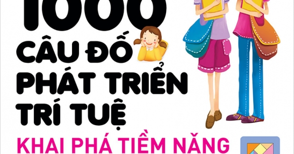 1000 Câu Đố Phát Triển Trí Tuệ - Khai Phá Tiềm Năng