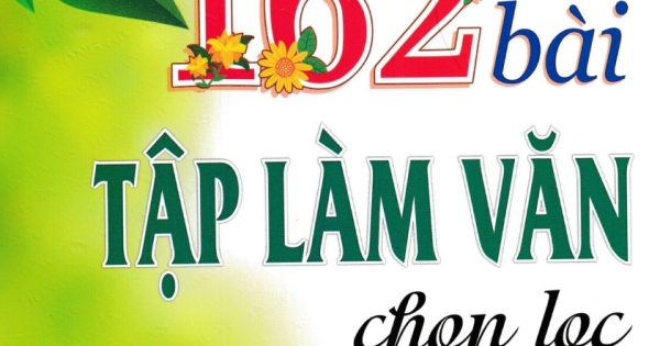 162 Bài Tập Làm Văn Chọn Lọc 4 (Dùng Chung Các Bộ SGK Hiện Hành)