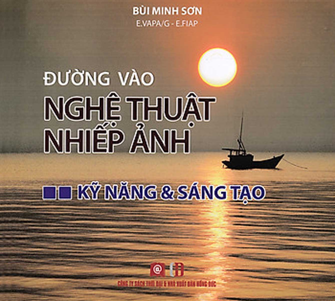 Đường Vào Nghệ Thuật Nhiếp Ảnh - Kỹ Năng Và Sáng Tạo