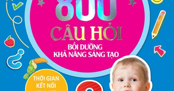 Giáo Dục Sớm Phát Triển Trí Não - 800 Câu Đố - Bồi Dưỡng Khả Năng Sáng Tạo