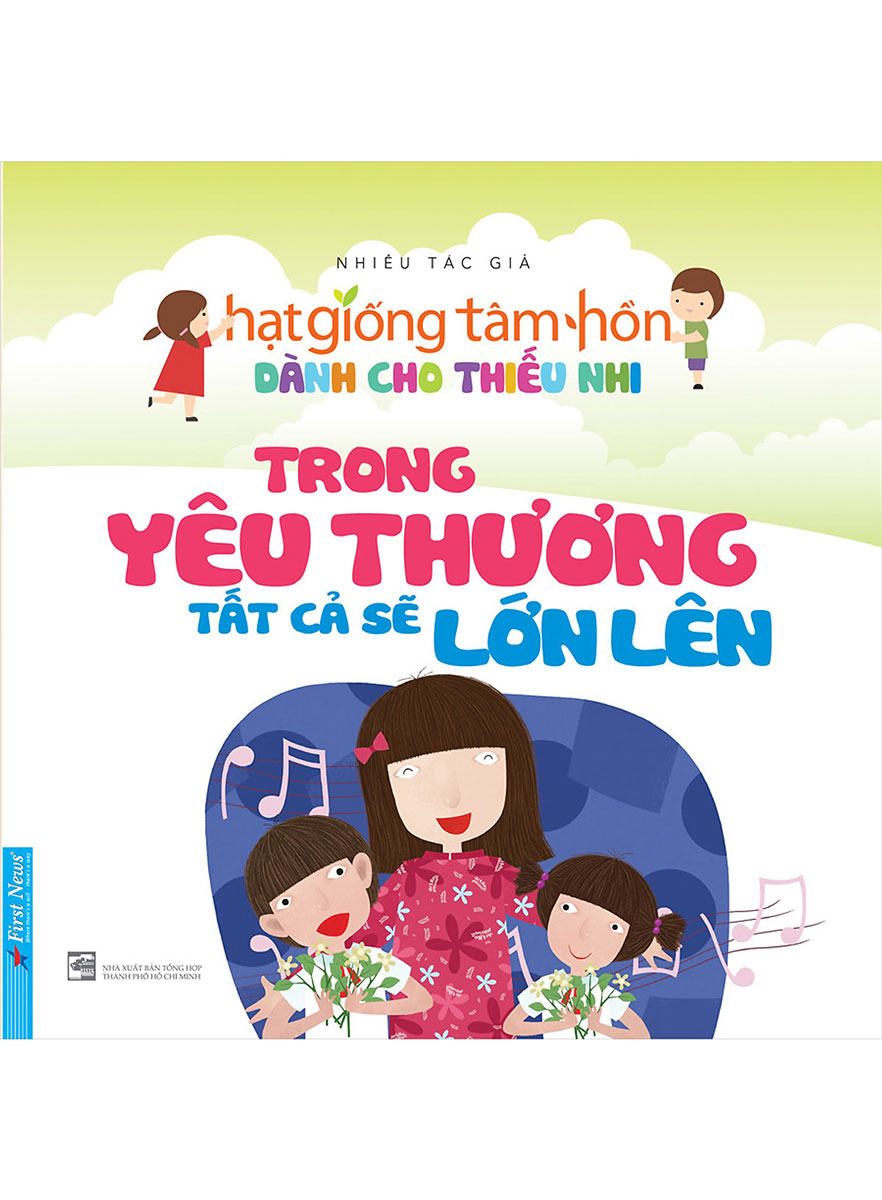 Hạt Giống Tâm Hồn - Tuyển Chọn Những Câu Chuyện Hay Nhất Dành Cho Thiếu Nhi - Tập 5 - Trong Yêu Thương Tất Cả Sẽ Lớn Lên