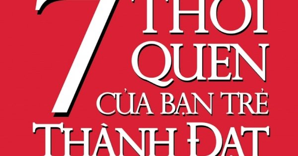 Bí Quyết Áp Dụng 7 Thói Quen Của Bạn Trẻ Thành Đạt