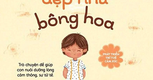 Phát Triển Trí Tuệ Cảm Xúc - Sự Tử Tế Đẹp Như Bông Hoa