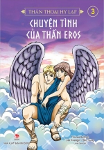 Thần Thoại Hy Lạp - Tập 3 - Chuyện Tình Của Thần Eros