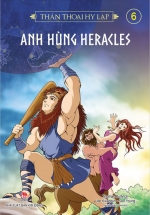 Thần Thoại Hy Lạp - Tập 6 - Anh Hùng Heracles