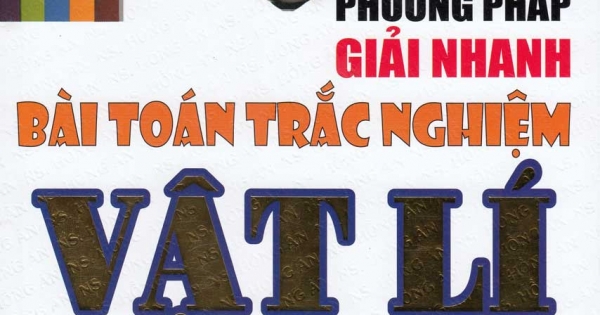 Phương Pháp Giải Nhanh Bài Toán Trắc Nghiệm Vật Lí 12