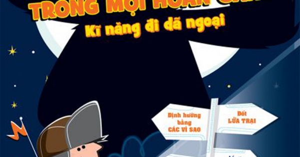 Những Cách Thông Minh Để Sinh Tồn Trong Mọi Hoàn Cảnh - Kĩ Năng Đi Dã Ngoại