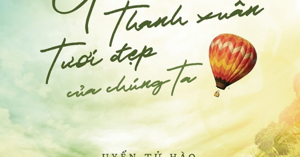 Gửi Thanh Xuân Tươi Đẹp Của Chúng Ta