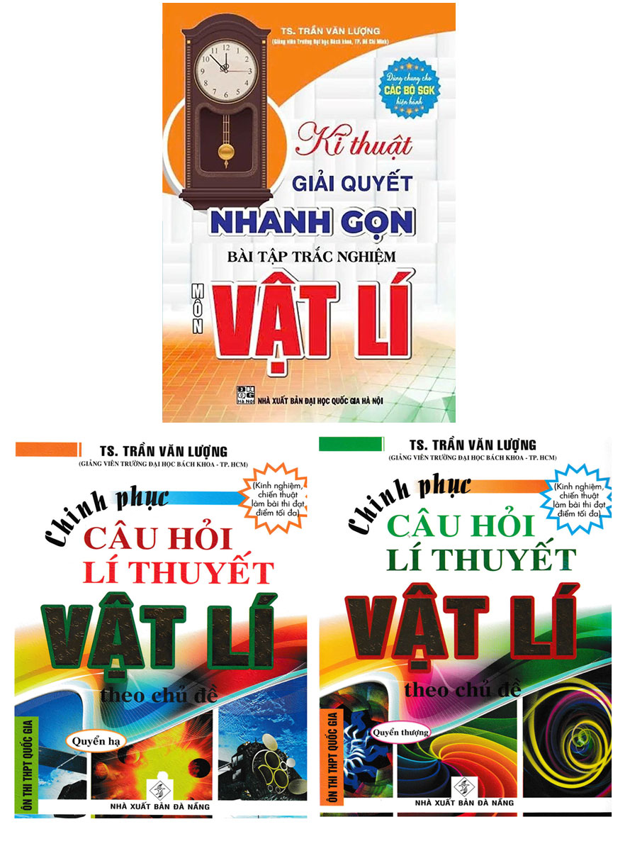 Combo Chinh Phục Câu Hỏi Lí Thuyết Vật Lý Theo Chủ Đề + Kĩ Thuật Giải Quyết Nhanh Gọn Bài Tập Trắc Nghiệm Vật Lí (Bộ 3 Cuốn)