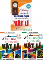 Combo Chinh Phục Câu Hỏi Lí Thuyết Vật Lý Theo Chủ Đề + Kĩ Thuật Giải Quyết Nhanh Gọn Bài Tập Trắc Nghiệm Vật Lí (Bộ 3 Cuốn)
