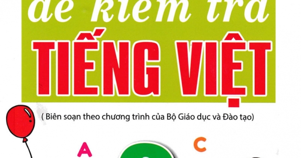 100 Đề Kiểm Tra Tiếng Việt 2 (Biên Soạn Theo Chương Trình Của Bộ Giáo Dục Và Đào Tạo)