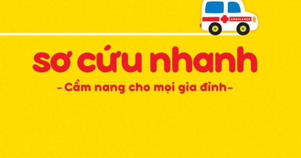 Sơ Cứu Nhanh - Cẩm Nang Cho Mọi Gia Đình