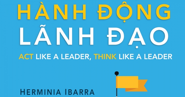 Tư Duy Lãnh Đạo - Hành Động Lãnh Đạo