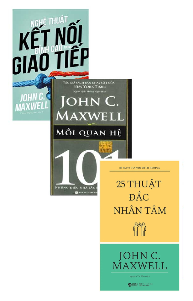 Combo John C. Maxwell: Nghệ Thuật Kết Nối Đỉnh Cao Trong Giao Tiếp + 25 Thuật Đắc Nhân Tâm + Mối Quan Hệ 101- Những Điều Nhà Lãnh Đạo Cần Biết (Bộ 3 Cuốn)