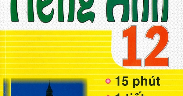 Đề Kiểm Tra Tiếng Anh 12 - 15 Phút - 1 Tiết - Học Kì