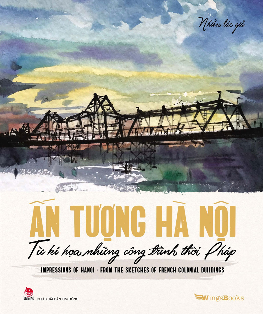 Ấn Tượng Hà Nội Từ Kí Hoạ Những Công Trình Thời Pháp - Impressions Of Hanoi From The Sketches Of French Colonial Buildings (Song Ngữ Việt-Anh)