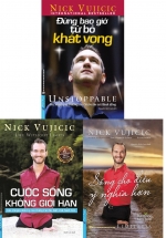 Combo Sách Về Nick Vujicic: Nick Vujicic - Cuộc Sống Không Giới Hạn + Nick Vujicic - Sống Cho Điều Ý Nghĩa Hơn + Đừng Bao Giờ Từ Bỏ Khát Vọng (Bộ 3 Cuốn)