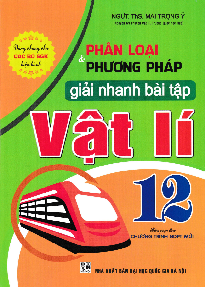 Phân Loại Và Phương Pháp Giải Nhanh Bài Tập Vật Lí 12 (Biên Soạn Theo Chương Trình GDPT Mới) 