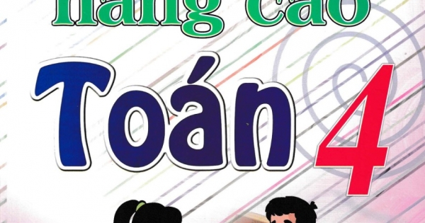 Phát Triển Và Nâng Cao Toán 4 (Dùng Chung Cho Các Bộ SGK Hiện Hành)