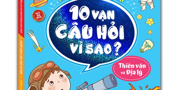 Những Điều Trẻ Em Thích Khám Phá Nhất - 10 Vạn Câu Hỏi Vì Sao ? - Thiên Văn Và Địa Lý