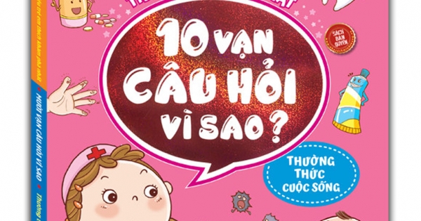 Những Điều Trẻ Em Thích Khám Phá Nhất - 10 Vạn Câu Hỏi Vì Sao ? - Thường Thức Cuộc Sống