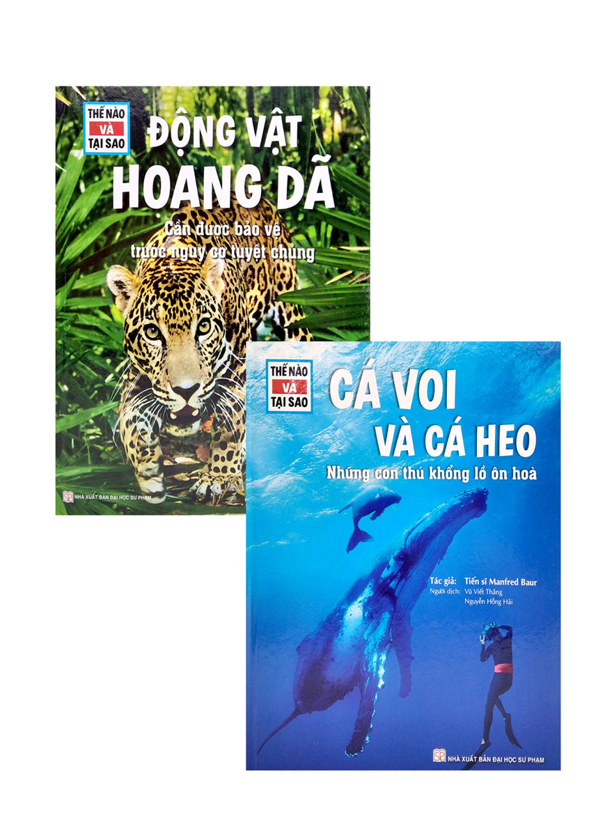 Combo Thế Nào Và Tại Sao: Cá Voi Và Cá Heo - Những Con Thú Khổng Lồ Ôn Hòa + Động Vật Hoang Dã Cần Được Bảo Vệ Trước Nguy Cơ Tuyệt Chủng (Bộ 2 Cuốn)