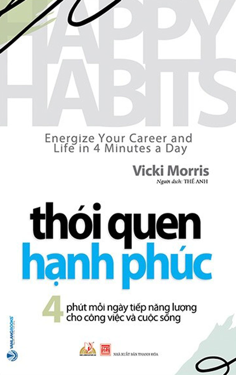 Thói Quen Hạnh Phúc - Happy Habits: Energize Your Career And Life In 4 Minutes A Day