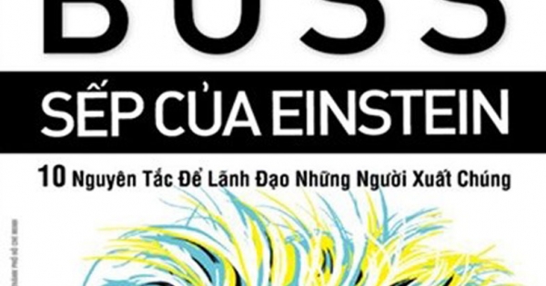 Sếp Của Einstein - 10 Nguyên Tắc Để Lãnh Đạo Những Người Xuất Chúng