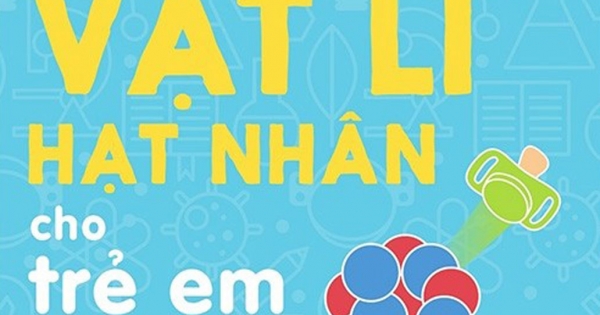 Bộ Sách Vỡ Lòng Về Khoa Học - Vật Lí Hạt Nhân Cho Trẻ Em