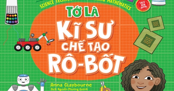 STEM - Tớ Là Kỹ Sư Chế Tạo Rô-Bốt