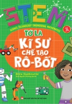 STEM - Tớ Là Kỹ Sư Chế Tạo Rô-Bốt