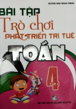 Bài Tập Trò Chơi Phát Triển Trí Tuệ Toán 4 - Tập 1