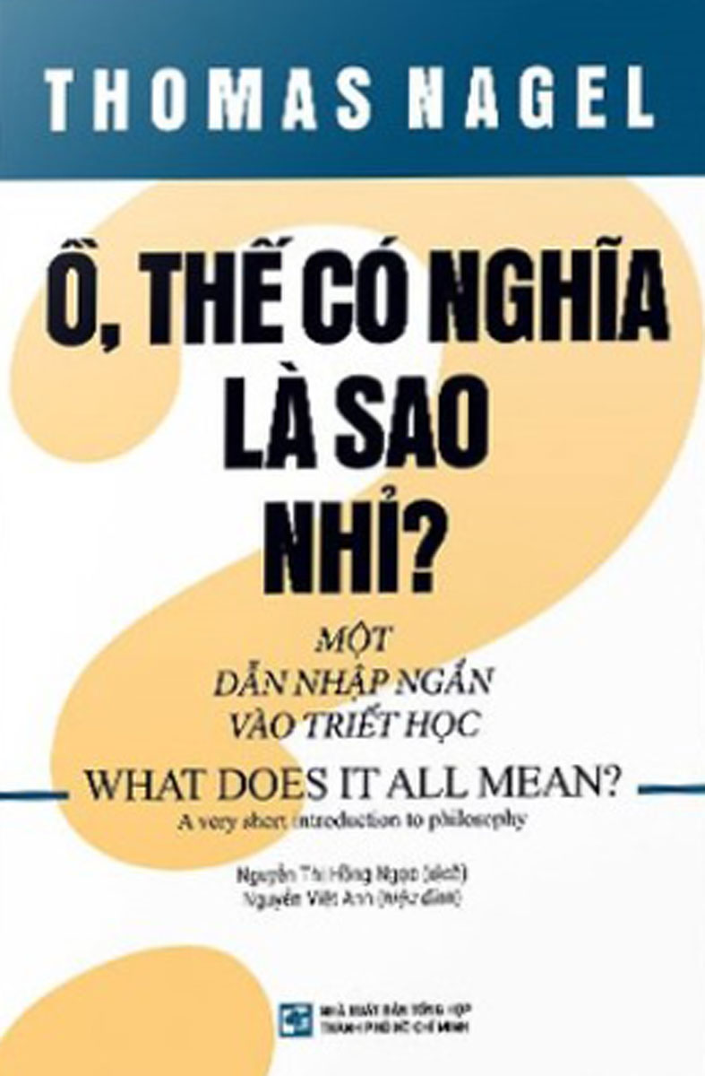 Ồ, Thế Có Nghĩa Là Sao Nhỉ? (Một Dẫn Nhập Ngắn Vào Triết Học) - What Does It All Mean?