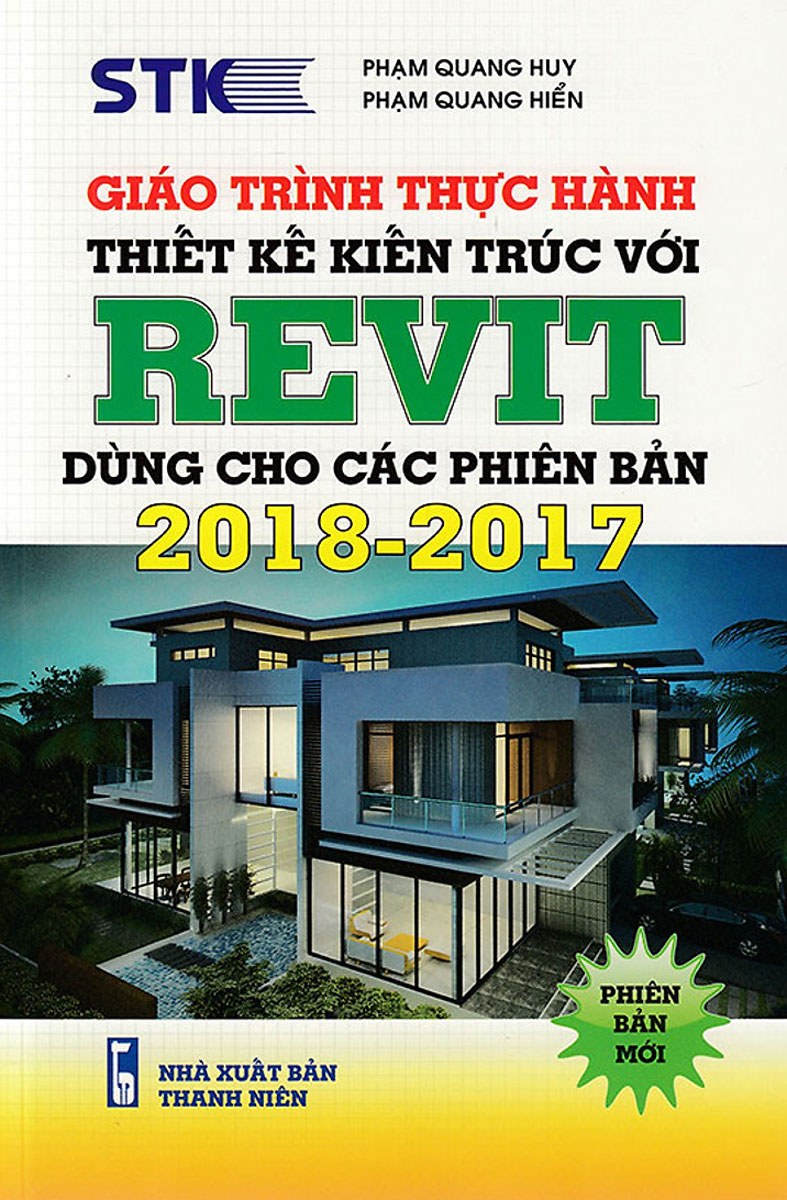 Giáo Trình Thực Hành Thiết Kế Kiến Trúc – Revit: Dùng Cho Các Phiên Bản 2018 - 2017