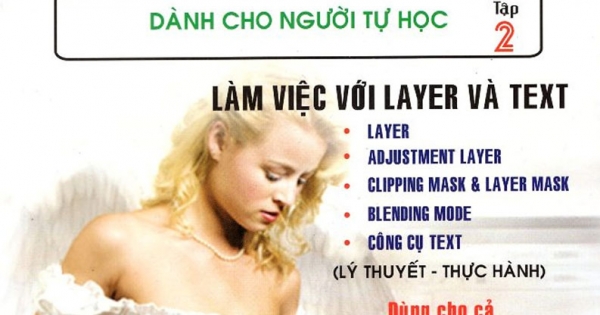 Giáo Trình Xử Lý Ảnh Photoshop CS5 Dành Cho Người Tự Học - Tập 2 - Làm Việc Với Layer Và Text