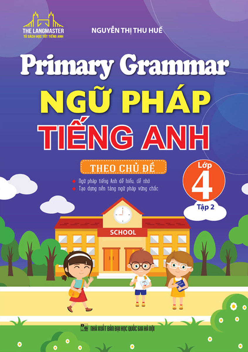 Primary Grammar - Ngữ Pháp Tiếng Anh Theo Chủ Đề Lớp 4 - Tập 2