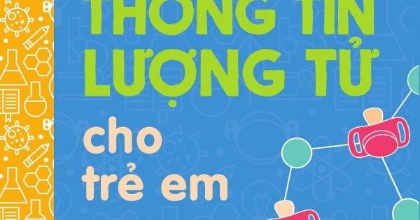 Bộ Sách Vỡ Lòng Về Khoa Học - Thông Tin Lượng Tử Cho Trẻ Em