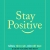 Stay Positive - Sống Tích Cực, Đời Hết Bực