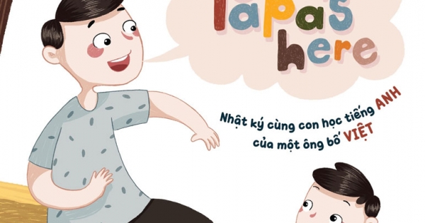 Papa's Here - Nhật Ký Cùng Con Học Tiếng Anh Của Một Ông Bố Việt