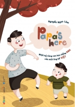 Papa's Here - Nhật Ký Cùng Con Học Tiếng Anh Của Một Ông Bố Việt